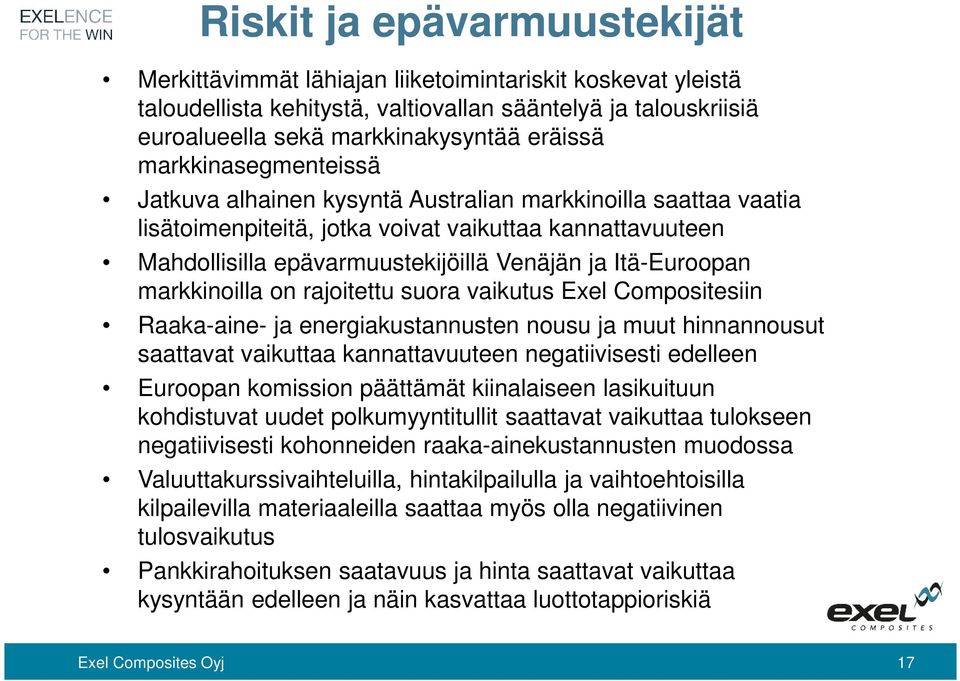 Itä-Euroopan markkinoilla on rajoitettu suora vaikutus Exel Compositesiin Raaka-aine- ja energiakustannusten nousu ja muut hinnannousut saattavat vaikuttaa kannattavuuteen negatiivisesti edelleen