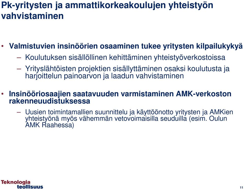 harjoittelun painoarvon ja laadun vahvistaminen Insinööriosaajien saatavuuden varmistaminen AMK-verkoston rakenneuudistuksessa Uusien