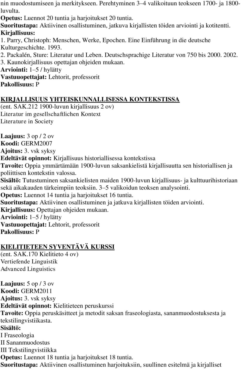 Packalén, Sture: Literatur und Leben. Deutschsprachige Literatur von 750 bis 2000. 2002. 3. Kaunokirjallisuus opettajan ohjeiden mukaan.