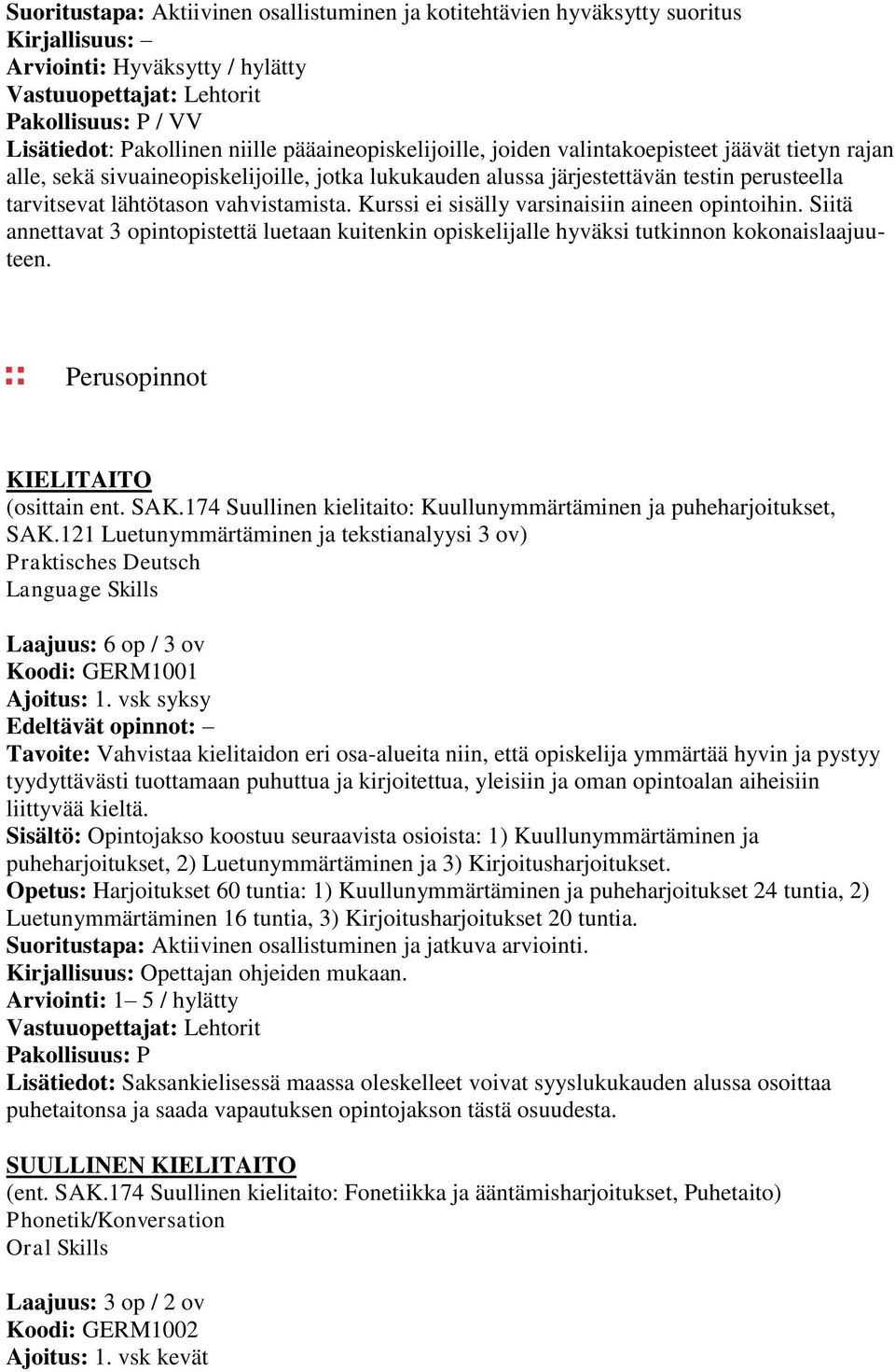 Siitä annettavat 3 opintopistettä luetaan kuitenkin opiskelijalle hyväksi tutkinnon kokonaislaajuuteen. Perusopinnot KIELITAITO (osittain ent. SAK.