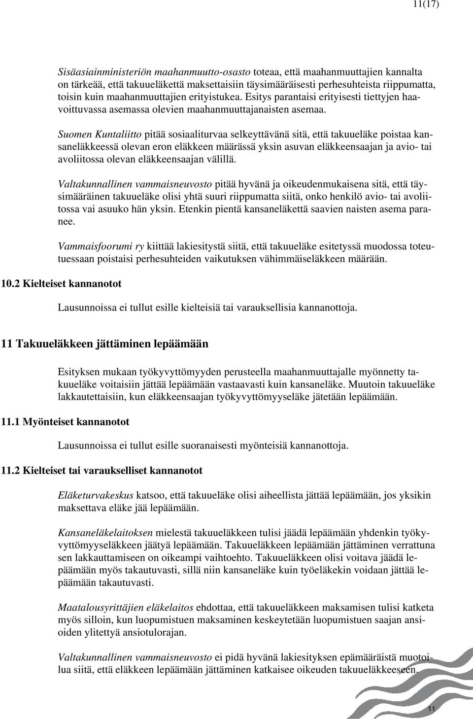 Suomen Kuntaliitto pitää sosiaaliturvaa selkeyttävänä sitä, että takuueläke poistaa kansaneläkkeessä olevan eron eläkkeen määrässä yksin asuvan eläkkeensaajan ja avio- tai avoliitossa olevan