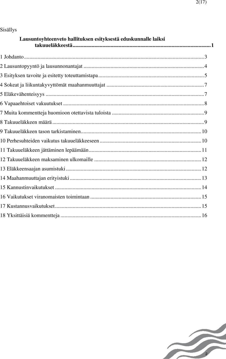 ..8 7 Muita kommentteja huomioon otettavista tuloista...9 8 Takuueläkkeen määrä...9 9 Takuueläkkeen tason tarkistaminen...10 10 Perhesuhteiden vaikutus takuueläkkeeseen.