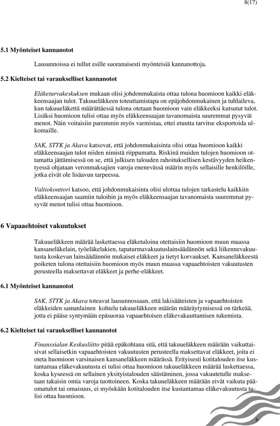 Lisäksi huomioon tulisi ottaa myös eläkkeensaajan tavanomaista suuremmat pysyvät menot. Näin voitaisiin paremmin myös varmistaa, ettei etuutta tarvitse eksportoida ulkomaille.