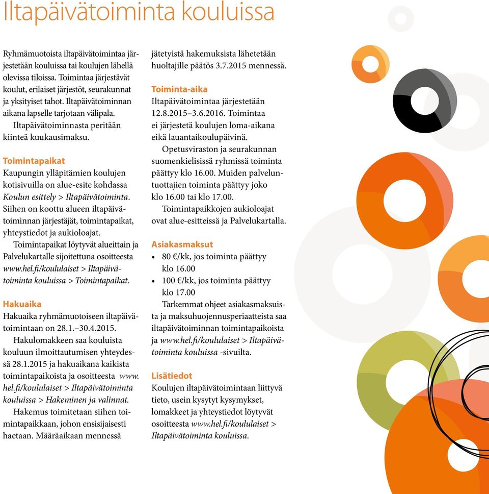 Toimintapaikat Kaupungin ylläpitämien koulujen kotisivuilla on alue-esite kohdassa Koulun esittely > Iltapäivätoiminta.