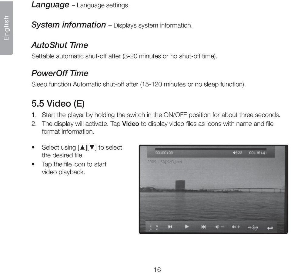 PowerOff Time Sleep function Automatic shut-off after (15-120 minutes or no sleep function). 5.5 Video (E) 1.