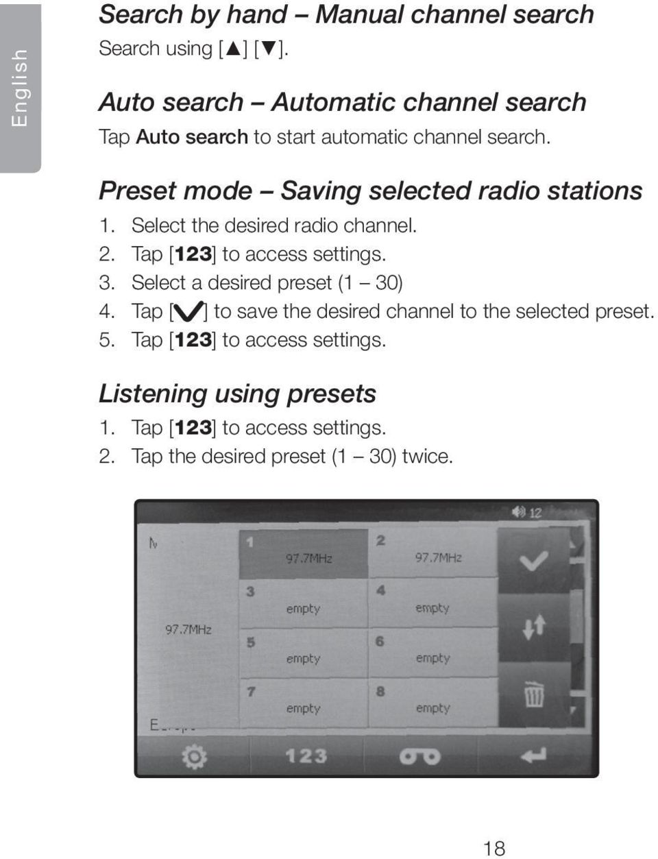 Preset mode Saving selected radio stations 1. Select the desired radio channel. 2. Tap [123] to access settings. 3.