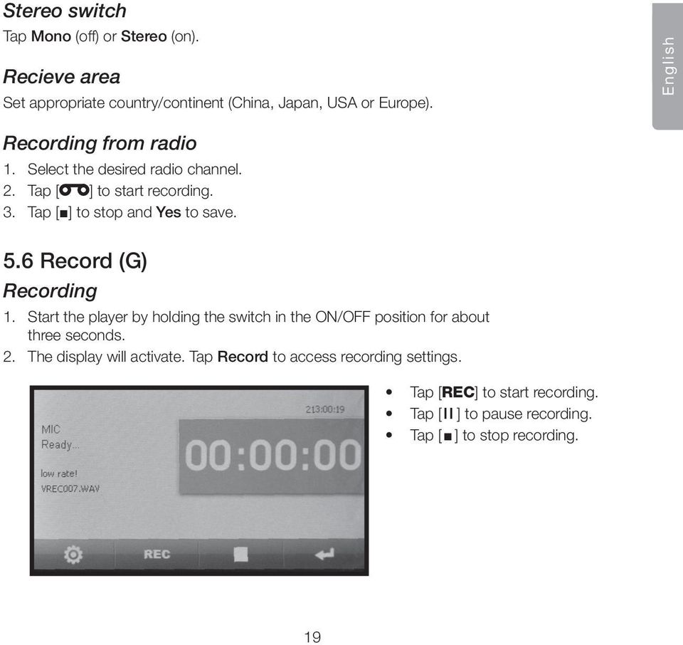 5.6 Record (G) Recording 1. Start the player by holding the switch in the ON/OFF position for about three seconds. 2.