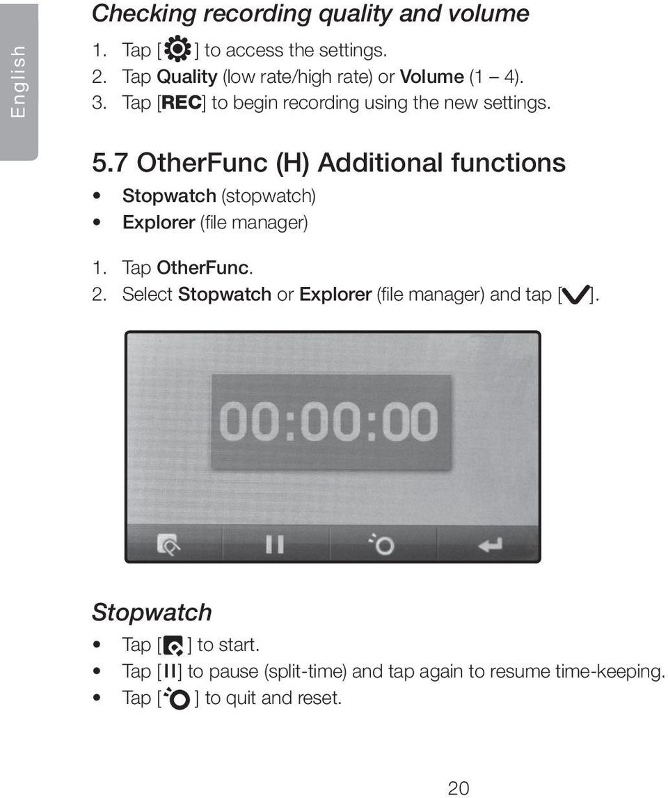 7 OtherFunc (H) Additional functions Stopwatch (stopwatch) Explorer (file manager) 1. Tap OtherFunc. 2.