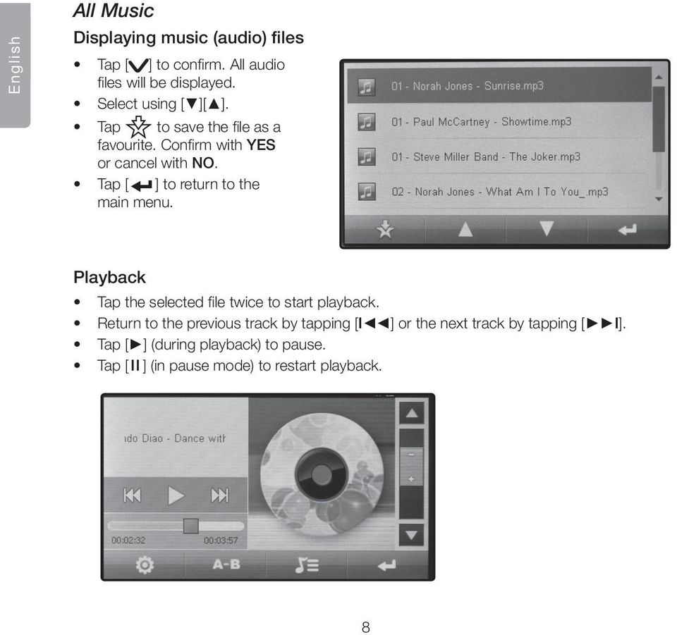 Tap [ ] to return to the main menu. Playback Tap the selected file twice to start playback.