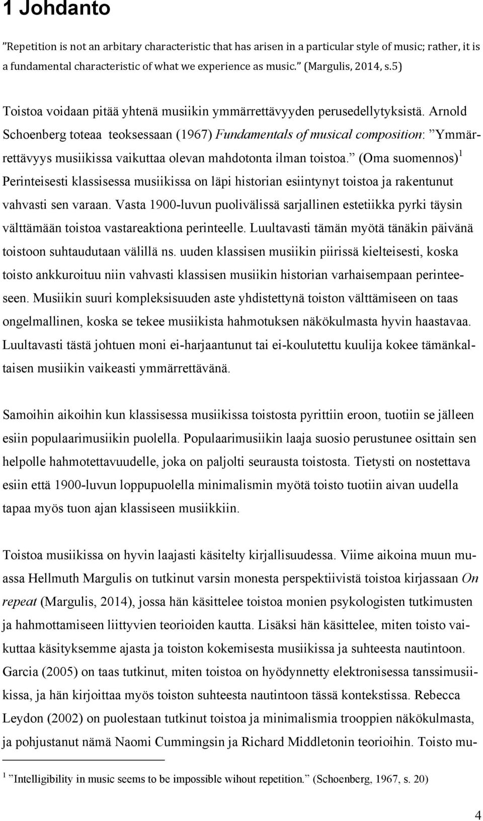 Arnold Schoenberg toteaa teoksessaan (1967) Fundamentals of musical composition: Ymmärrettävyys musiikissa vaikuttaa olevan mahdotonta ilman toistoa.