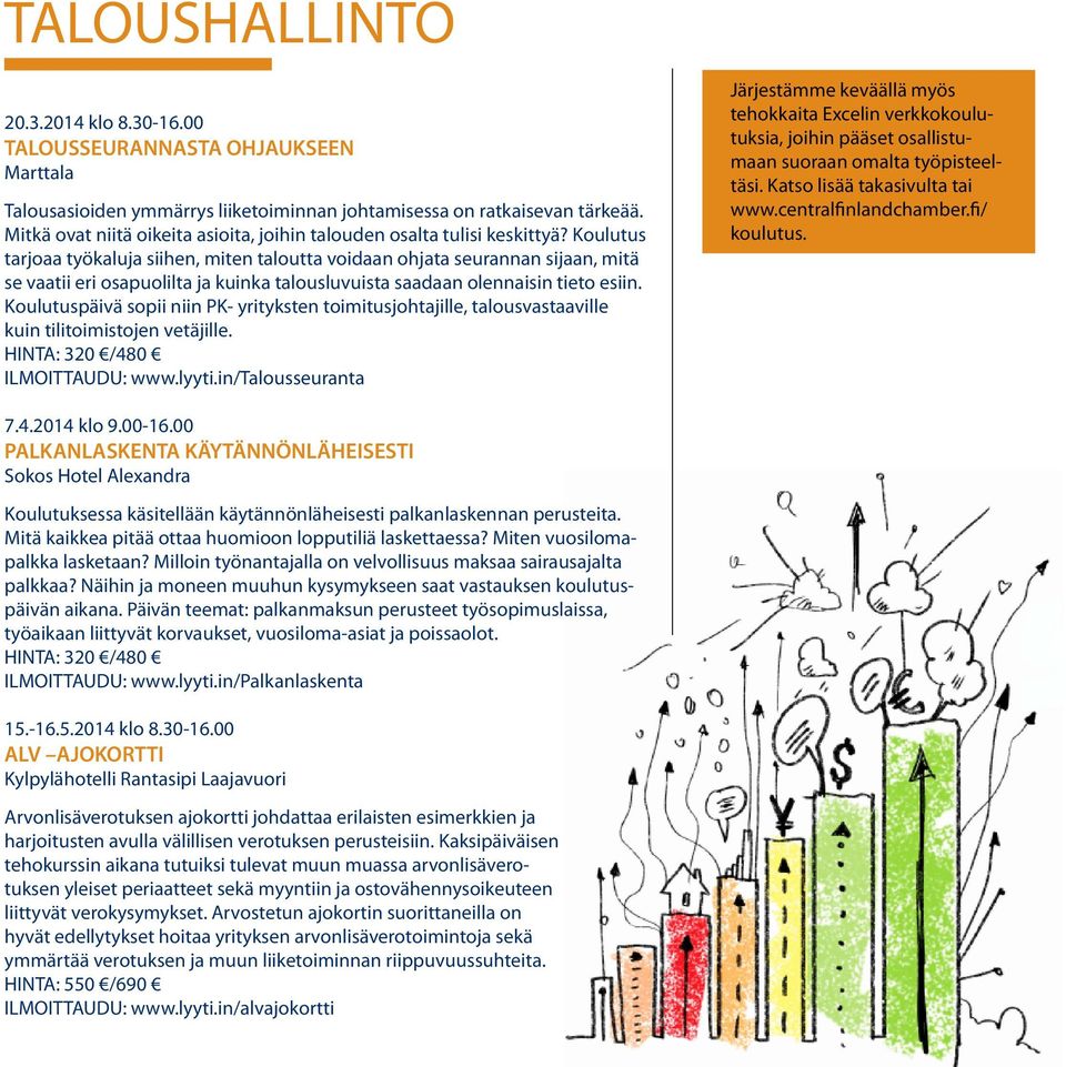 Koulutus tarjoaa työkaluja siihen, miten taloutta voidaan ohjata seurannan sijaan, mitä se vaatii eri osapuolilta ja kuinka talousluvuista saadaan olennaisin tieto esiin.