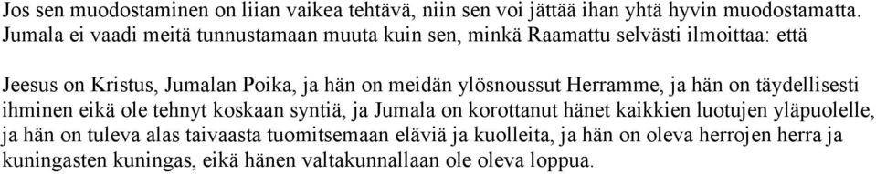 meidän ylösnoussut Herramme, ja hän on täydellisesti ihminen eikä ole tehnyt koskaan syntiä, ja Jumala on korottanut hänet kaikkien