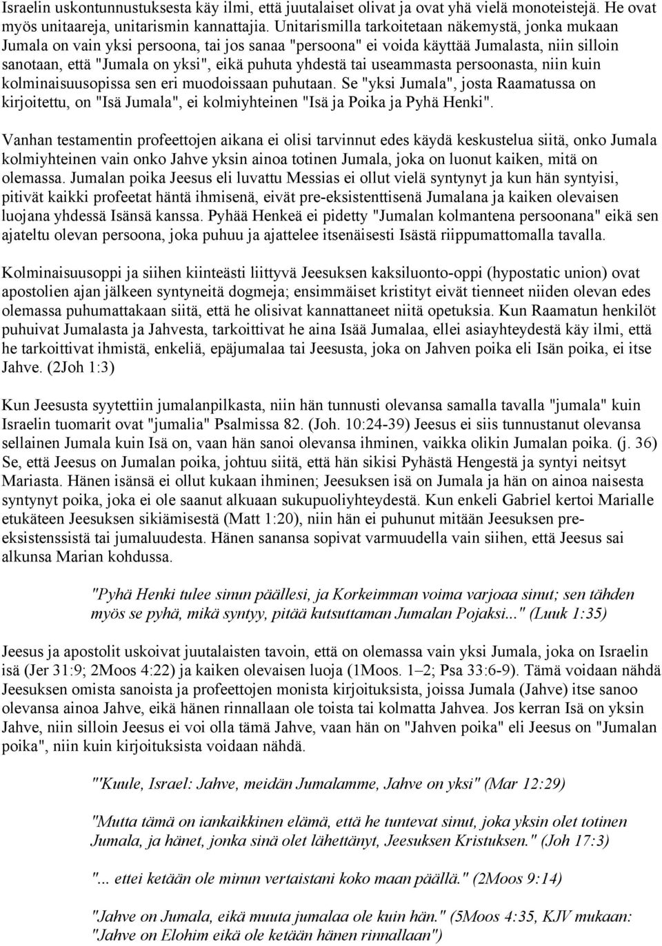 tai useammasta persoonasta, niin kuin kolminaisuusopissa sen eri muodoissaan puhutaan.