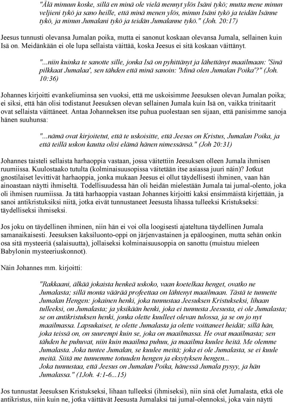 Meidänkään ei ole lupa sellaista väittää, koska Jeesus ei sitä koskaan väittänyt. ".