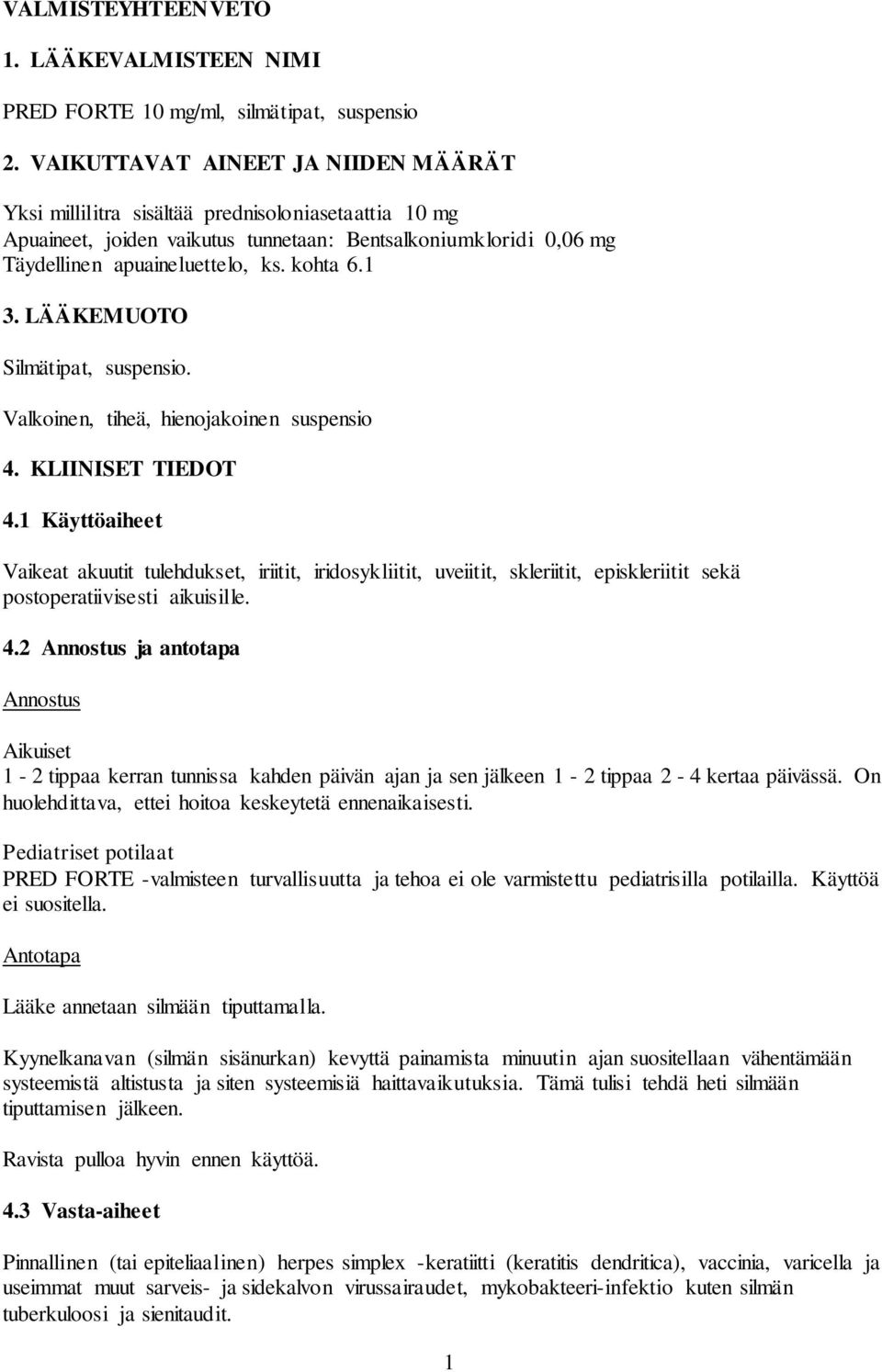 1 3. LÄÄKEMUOTO Silmätipat, suspensio. Valkoinen, tiheä, hienojakoinen suspensio 4. KLIINISET TIEDOT 4.