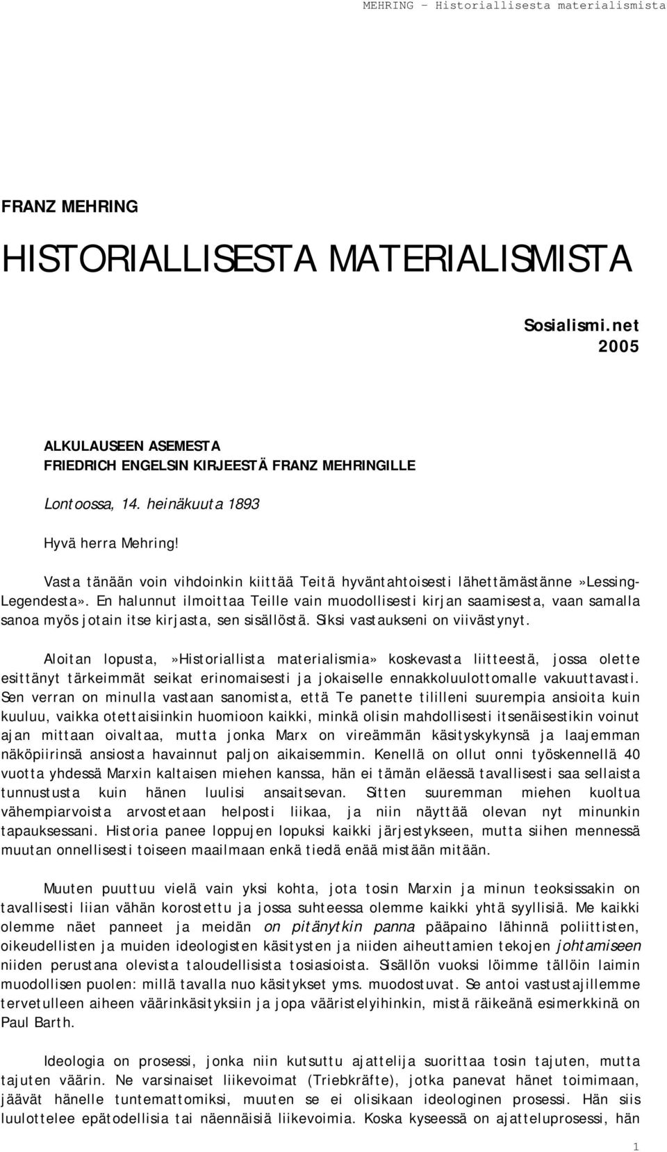 En halunnut ilmoittaa Teille vain muodollisesti kirjan saamisesta, vaan samalla sanoa myös jotain itse kirjasta, sen sisällöstä. Siksi vastaukseni on viivästynyt.