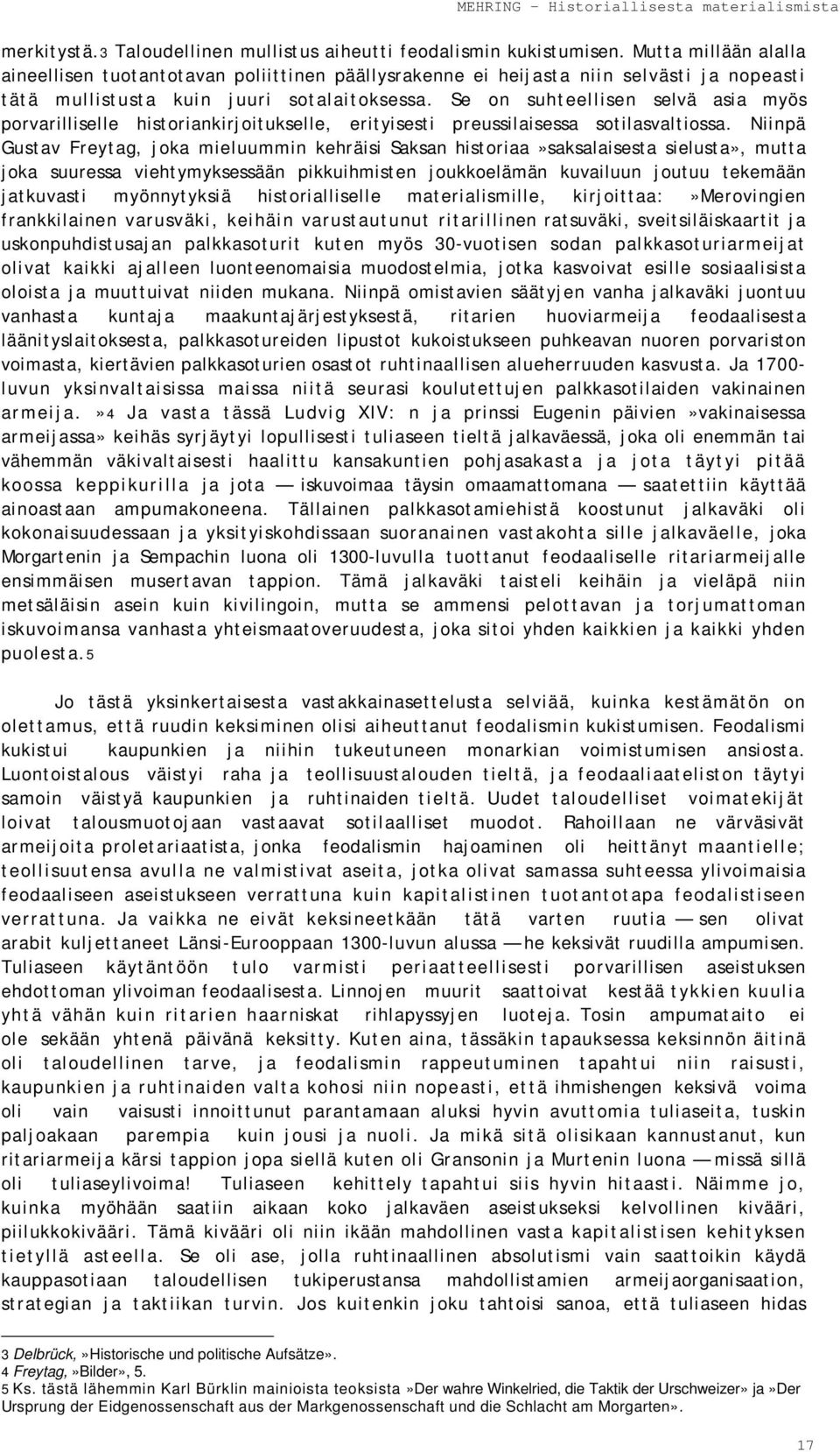 Se on suhteellisen selvä asia myös porvarilliselle historiankirjoitukselle, erityisesti preussilaisessa sotilasvaltiossa.