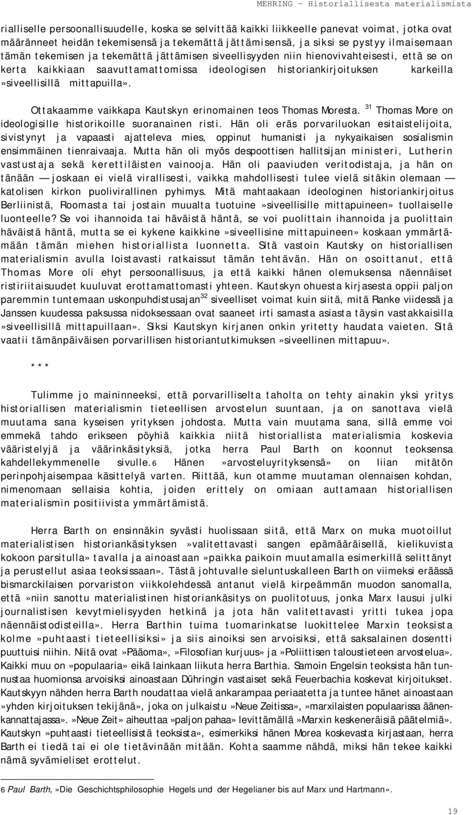 Ottakaamme vaikkapa Kautskyn erinomainen teos Thomas Moresta. 31 Thomas More on ideologisille historikoille suoranainen risti.