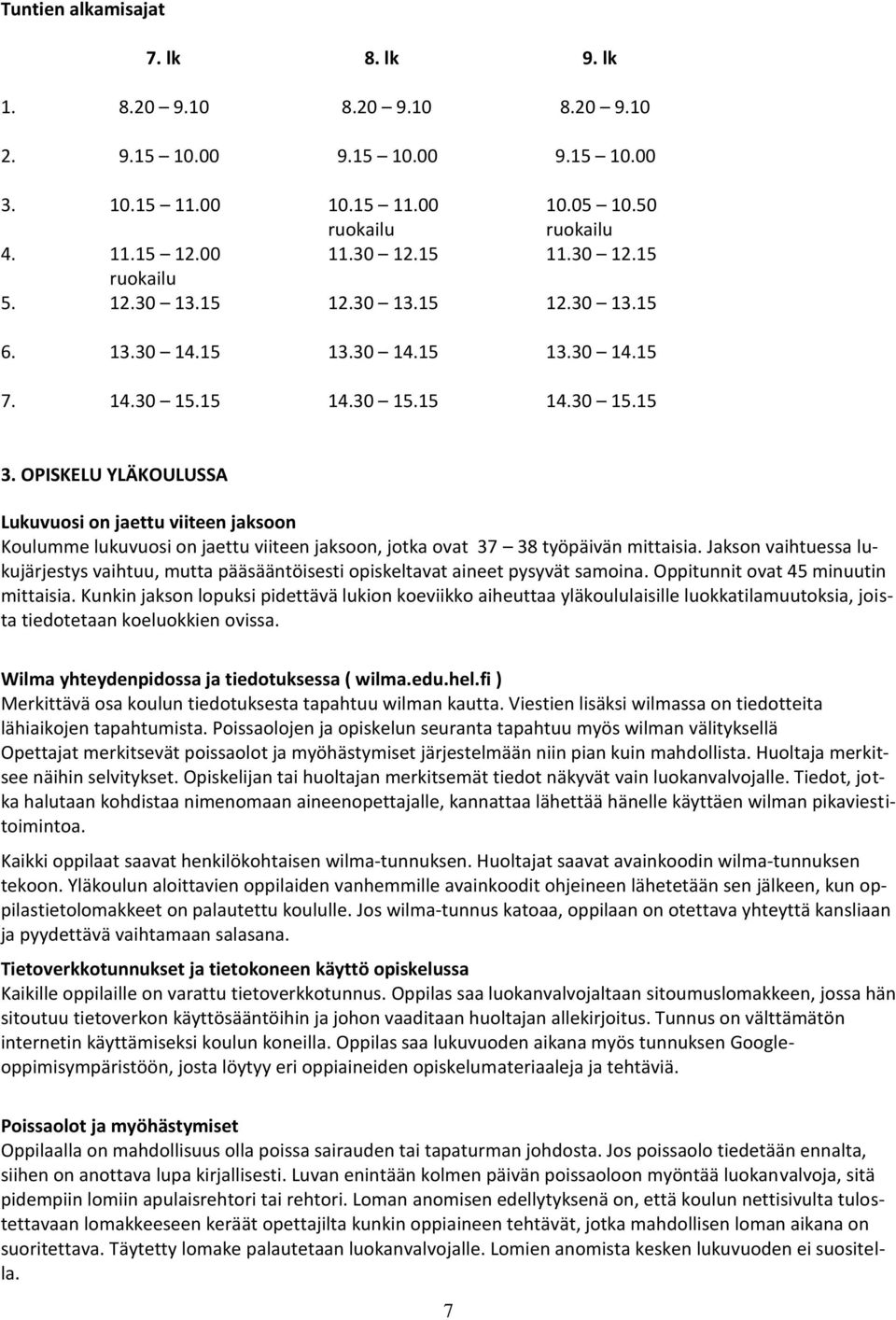 OPISKELU YLÄKOULUSSA Lukuvuosi on jaettu viiteen jaksoon Koulumme lukuvuosi on jaettu viiteen jaksoon, jotka ovat 37 38 työpäivän mittaisia.