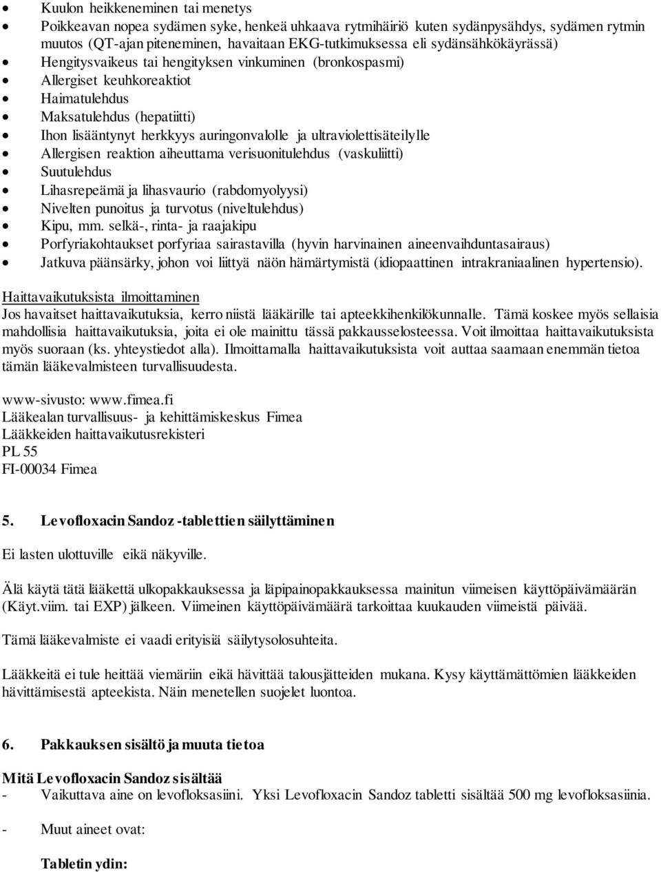 ultraviolettisäteilylle Allergisen reaktion aiheuttama verisuonitulehdus (vaskuliitti) Suutulehdus Lihasrepeämä ja lihasvaurio (rabdomyolyysi) Nivelten punoitus ja turvotus (niveltulehdus) Kipu, mm.