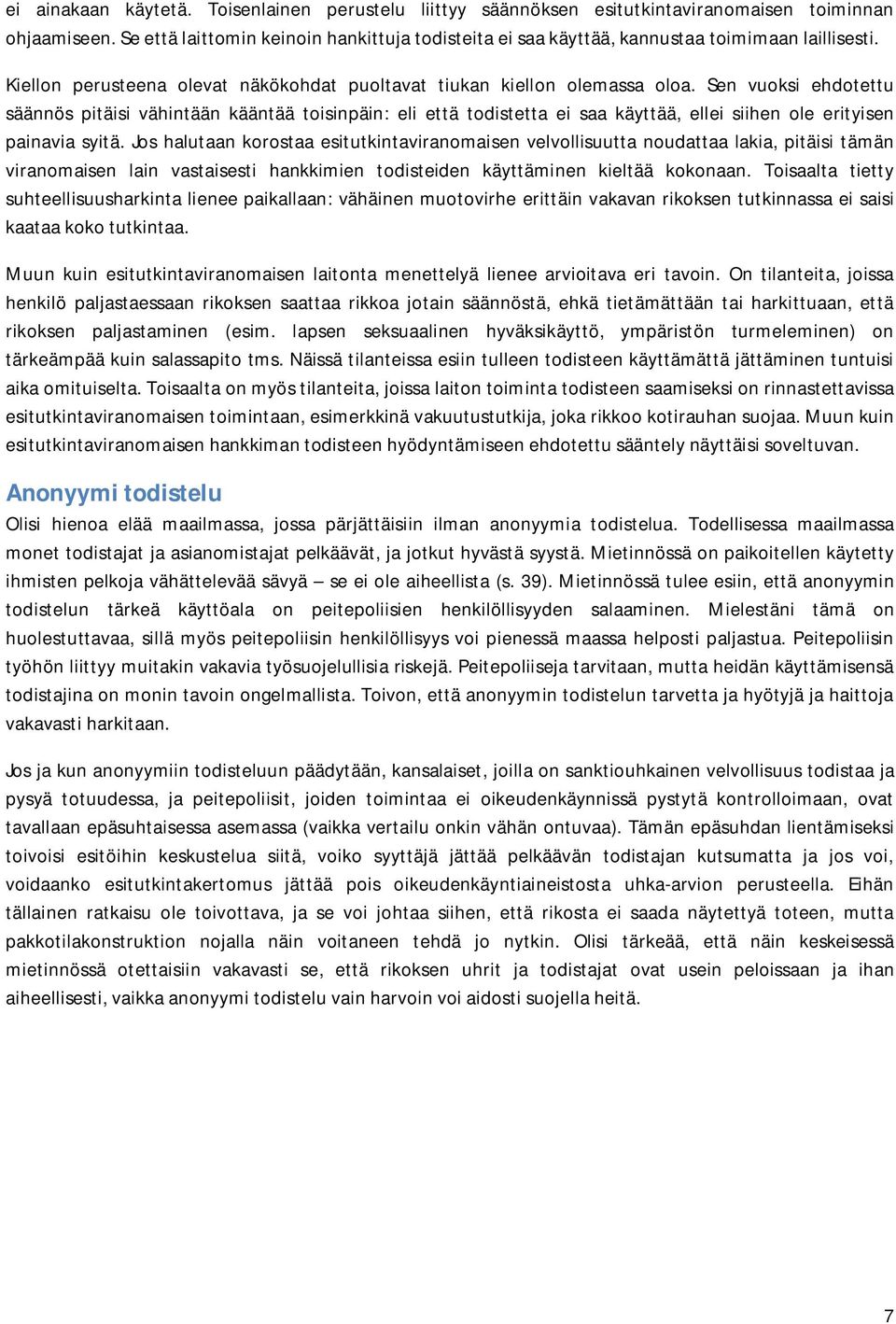 Sen vuoksi ehdotettu säännös pitäisi vähintään kääntää toisinpäin: eli että todistetta ei saa käyttää, ellei siihen ole erityisen painavia syitä.