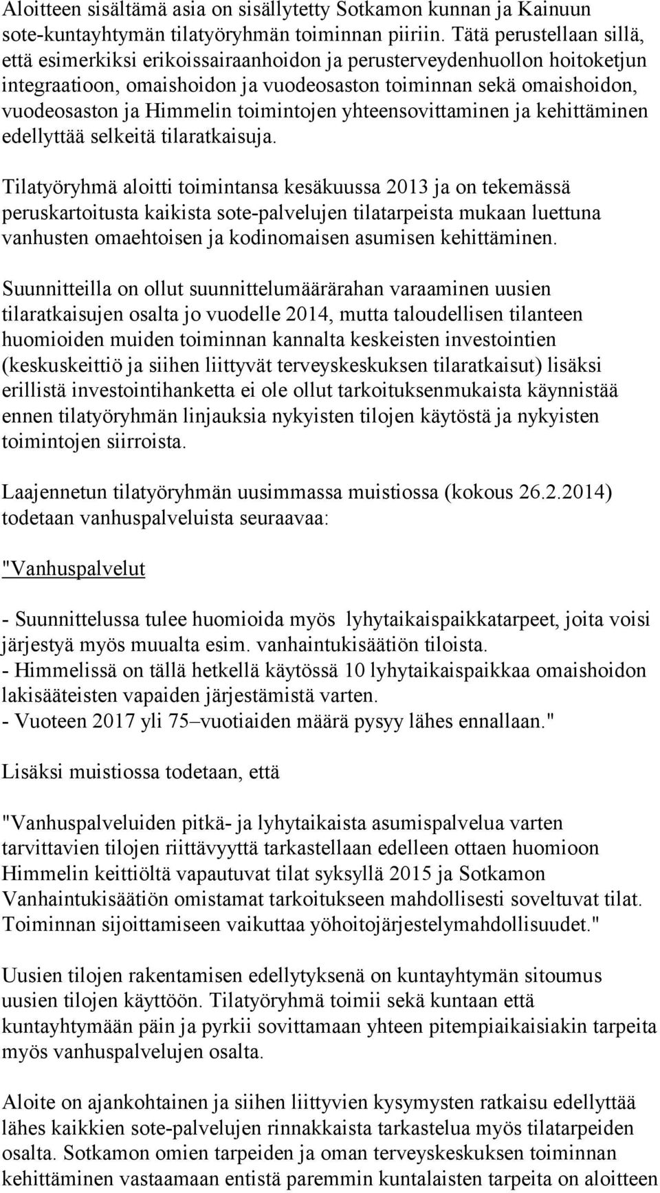 toimintojen yhteensovittaminen ja kehittäminen edellyttää selkeitä tilaratkaisuja.