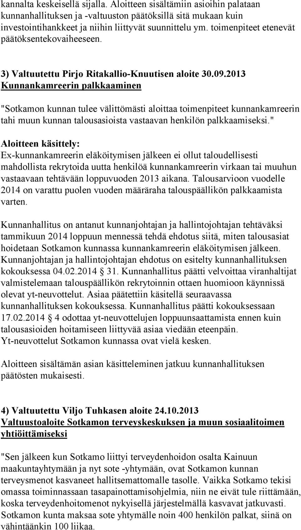 2013 Kunnankamreerin palkkaaminen "Sotkamon kunnan tulee välittömästi aloittaa toimenpiteet kunnankamreerin tahi muun kunnan talousasioista vastaavan henkilön palkkaamiseksi.