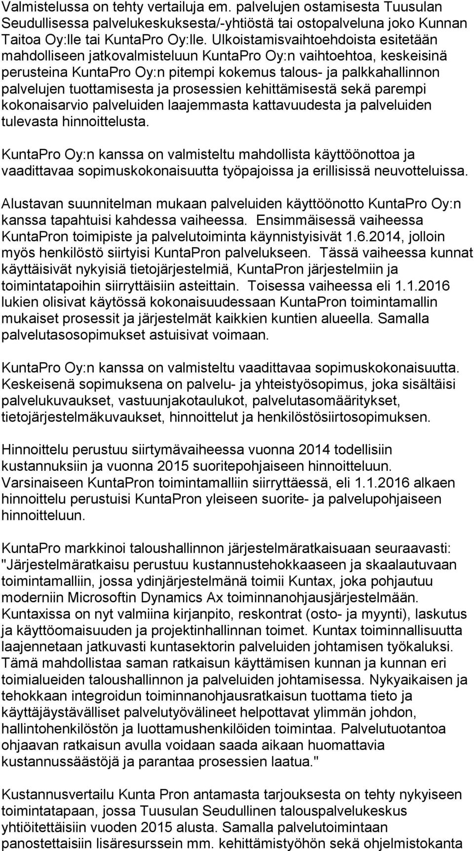 ja prosessien kehittämisestä sekä parempi kokonaisarvio palveluiden laajemmasta kattavuudesta ja palveluiden tulevasta hinnoittelusta.