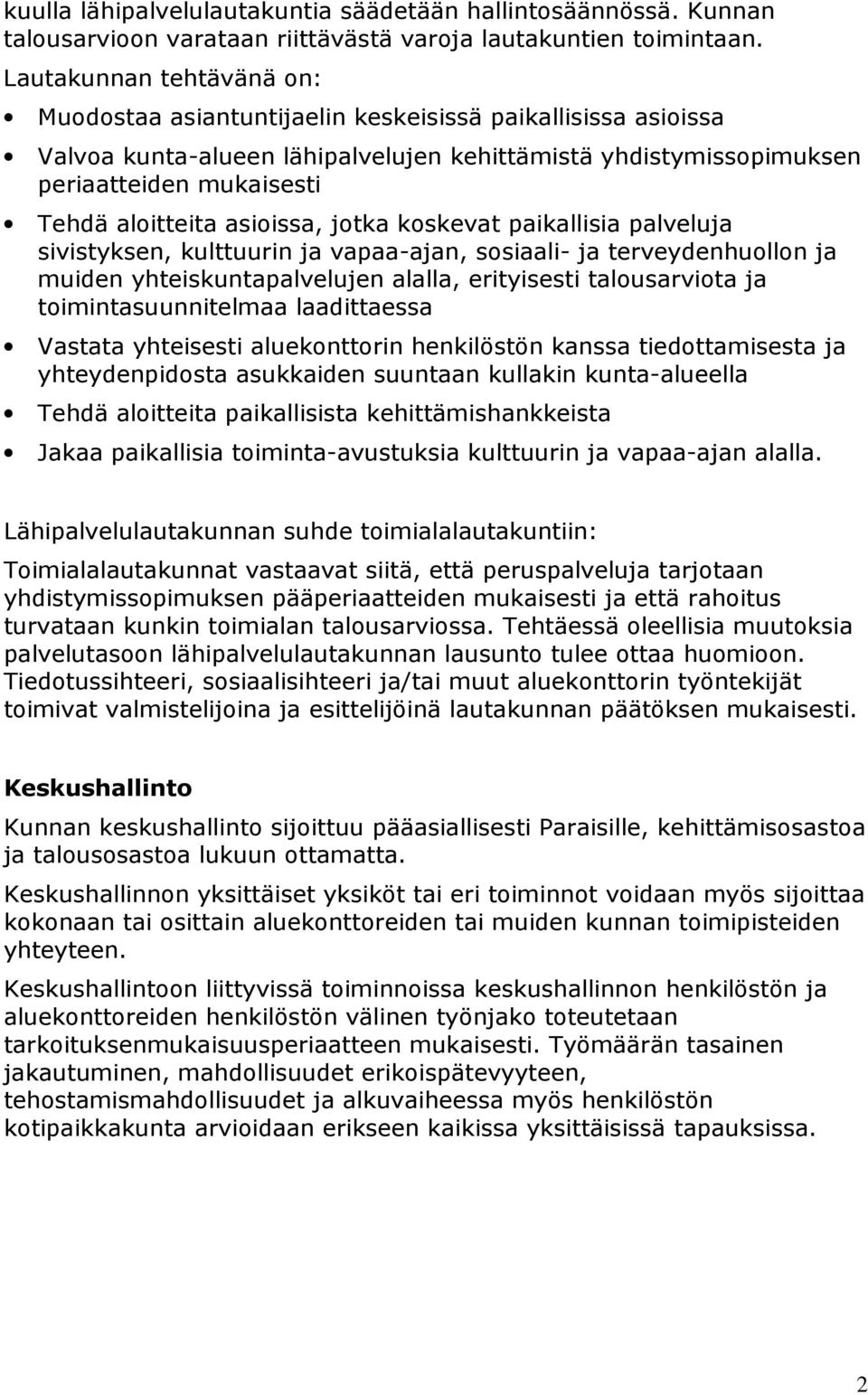 asioissa, jotka koskevat paikallisia palveluja sivistyksen, kulttuurin ja vapaa-ajan, sosiaali- ja terveydenhuollon ja muiden yhteiskuntapalvelujen alalla, erityisesti talousarviota ja