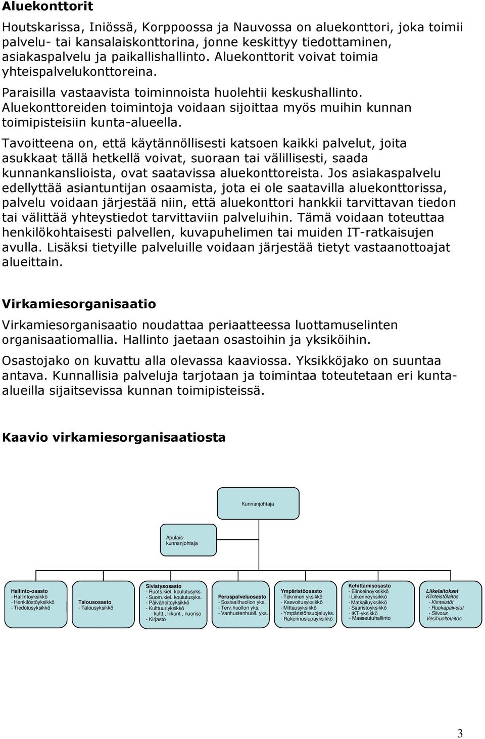 Aluekonttoreiden toimintoja voidaan sijoittaa myös muihin kunnan toimipisteisiin kunta-alueella.