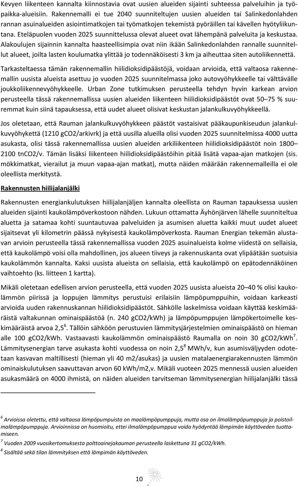 Eteläpuolen vuoden 2025 suunnittelussa olevat alueet ovat lähempänä palveluita ja keskustaa.