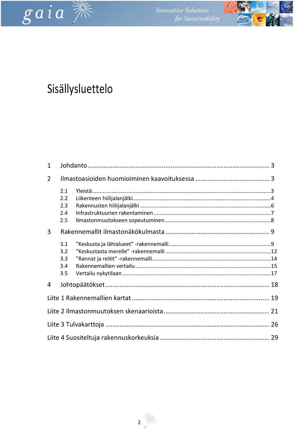 1 Keskusta ja lähialueet -rakennemalli... 9 3.2 Keskustasta merelle -rakennemalli... 12 3.3 Rannat ja reitit -rakennemalli... 14 3.4 Rakennemallien vertailu... 15 3.