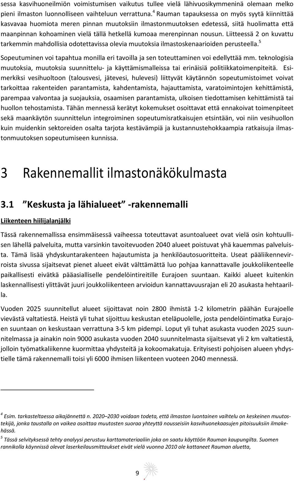 nousun. Liitteessä 2 on kuvattu tarkemmin mahdollisia odotettavissa olevia muutoksia ilmastoskenaarioiden perusteella.