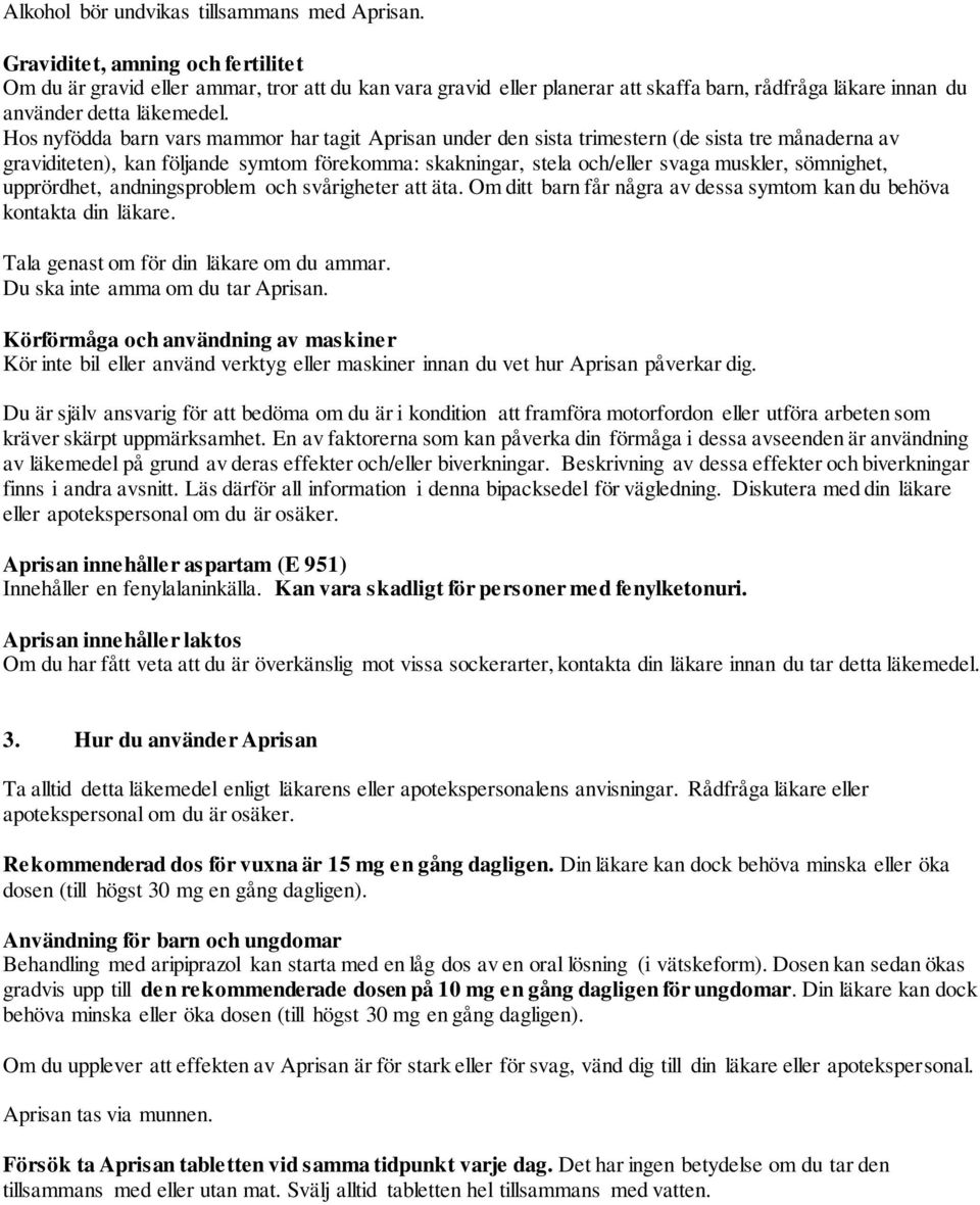 Hos nyfödda barn vars mammor har tagit Aprisan under den sista trimestern (de sista tre månaderna av graviditeten), kan följande symtom förekomma: skakningar, stela och/eller svaga muskler,