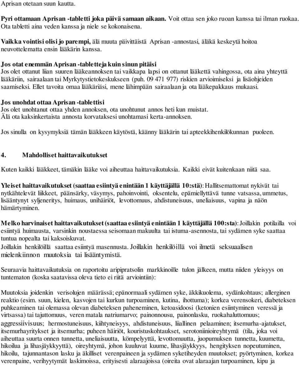 Jos otat enemmän Aprisan -tabletteja kuin sinun pitäisi Jos olet ottanut liian suuren lääkeannoksen tai vaikkapa lapsi on ottanut lääkettä vahingossa, ota aina yhteyttä lääkäriin, sairaalaan tai