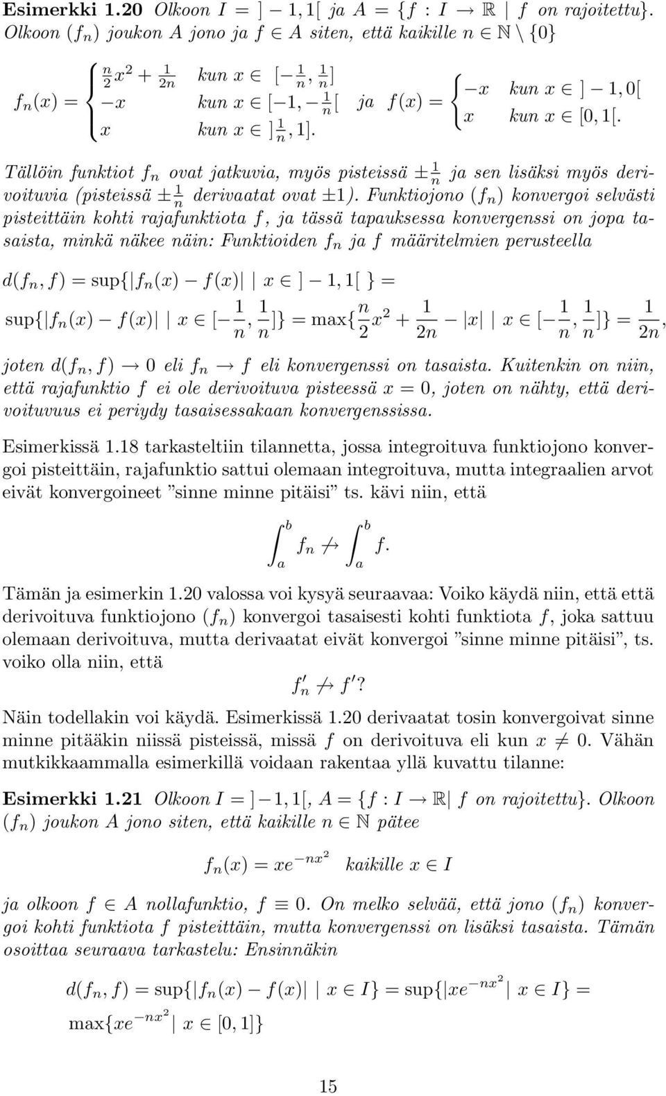 Tällöin funktiot f n ovat jatkuvia, myös pisteissä ± n ja sen lisäksi myös derivoituvia (pisteissä ± n derivaatat ovat ±).