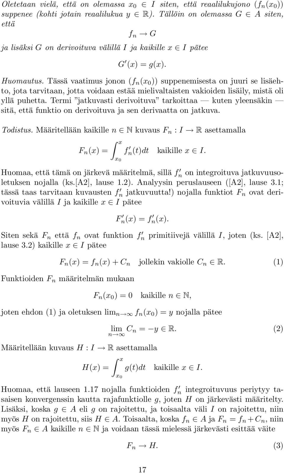 Tässä vaatimus jonon (f n (x 0 )) suppenemisesta on juuri se lisäehto, jota tarvitaan, jotta voidaan estää mielivaltaisten vakioiden lisäily, mistä oli yllä puhetta.