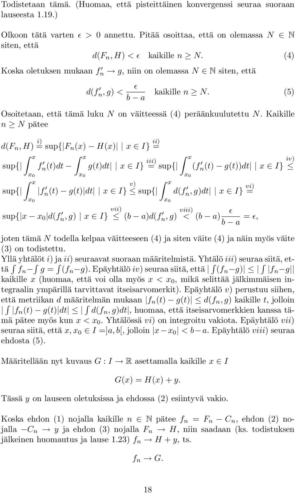 Kaikille n N pätee d(f n, H) = i) sup{ F n (x) H(x) x I} ii) = x x sup{ f n(t)dt g(t)dt x I} iii) = sup{ (f n(t) g(t))dt x I} iv) x 0 x 0 x 0 x sup{ f n(t) g(t) dt x I} v) x sup{ d(f n, g)dt x I} vi)