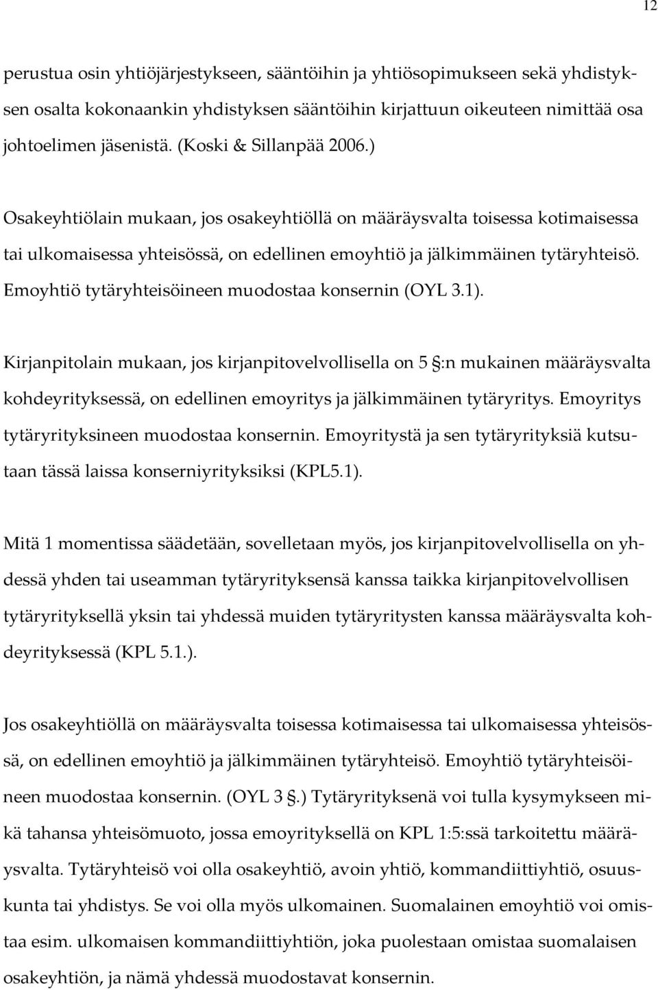 Emoyhtiö tytäryhteisöineen muodostaa konsernin (OYL 3.1).