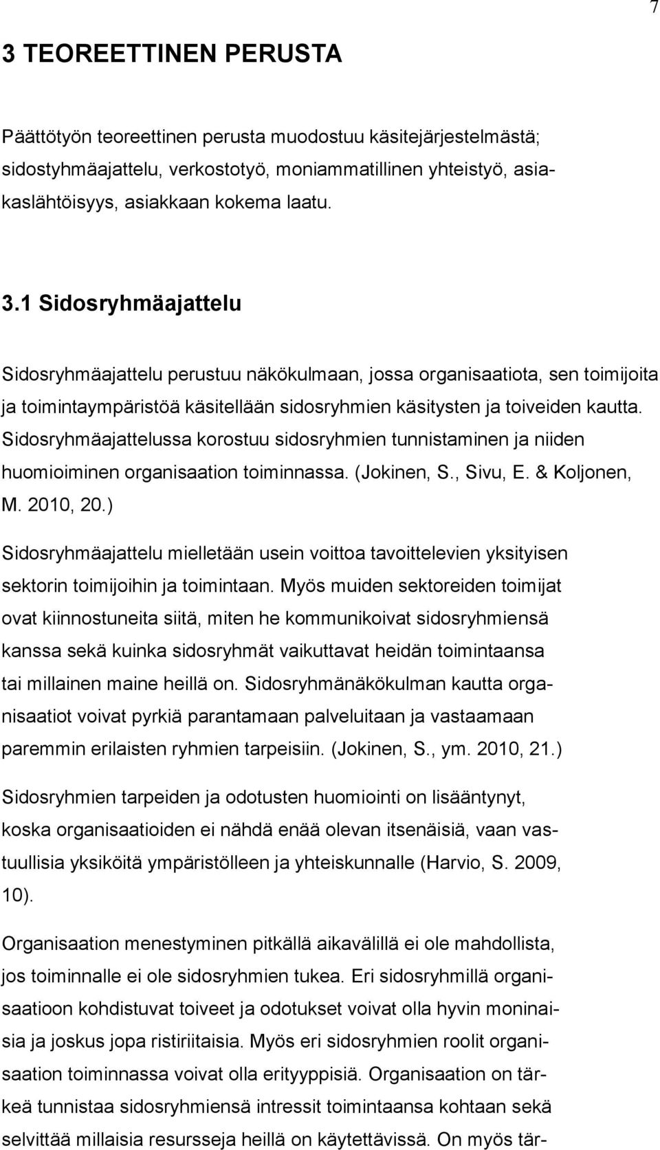 ) Sidosryhmäajattelu mielletään usein voittoa tavoittelevien yksityisen sektorin toimijoihin ja toimintaan.