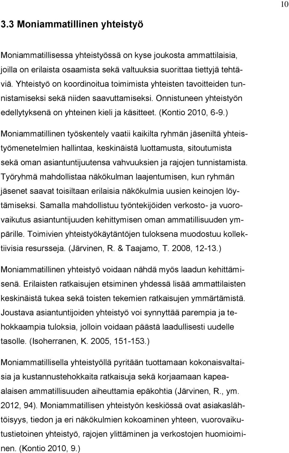 ) Moniammatillinen työskentely vaatii kaikilta ryhmän jäseniltä yhteistyömenetelmien hallintaa, keskinäistä luottamusta, sitoutumista sekä oman asiantuntijuutensa vahvuuksien ja rajojen tunnistamista.