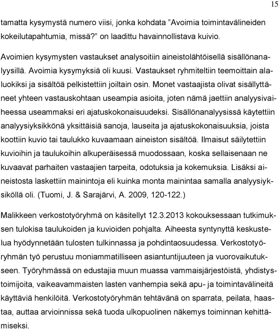 Vastaukset ryhmiteltiin teemoittain alaluokiksi ja sisältöä pelkistettiin joiltain osin.