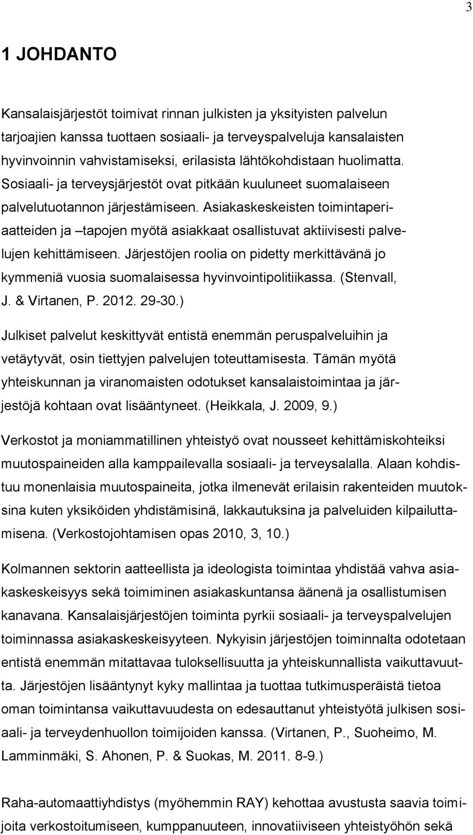 Asiakaskeskeisten toimintaperiaatteiden ja tapojen myötä asiakkaat osallistuvat aktiivisesti palvelujen kehittämiseen.