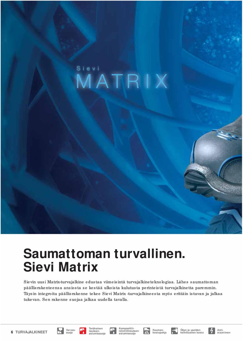 Täysin integroitu päällisrakenne tekee Sievi Matrix -turvajalkineesta myös erittäin istuvan ja jalkaa tukevan.