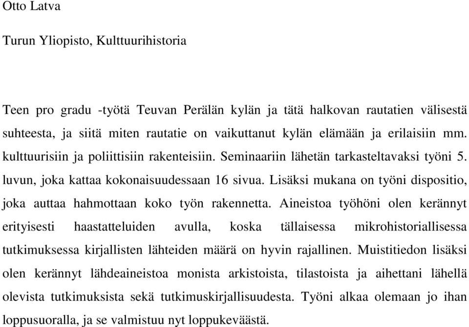 Lisäksi mukana on työni dispositio, joka auttaa hahmottaan koko työn rakennetta.