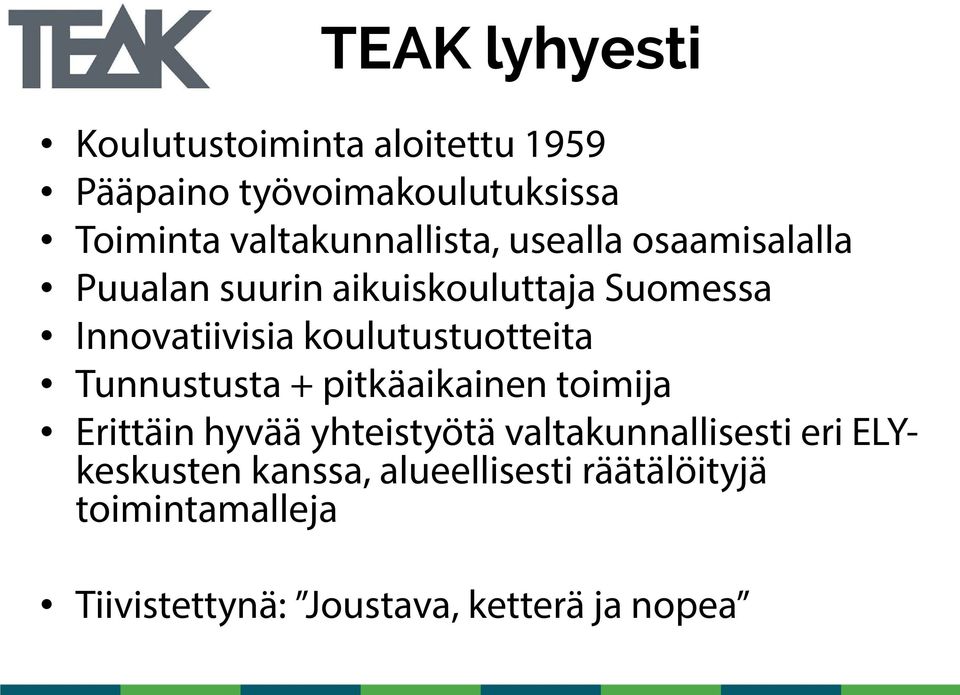 koulutustuotteita Tunnustusta + pitkäaikainen toimija Erittäin hyvää yhteistyötä