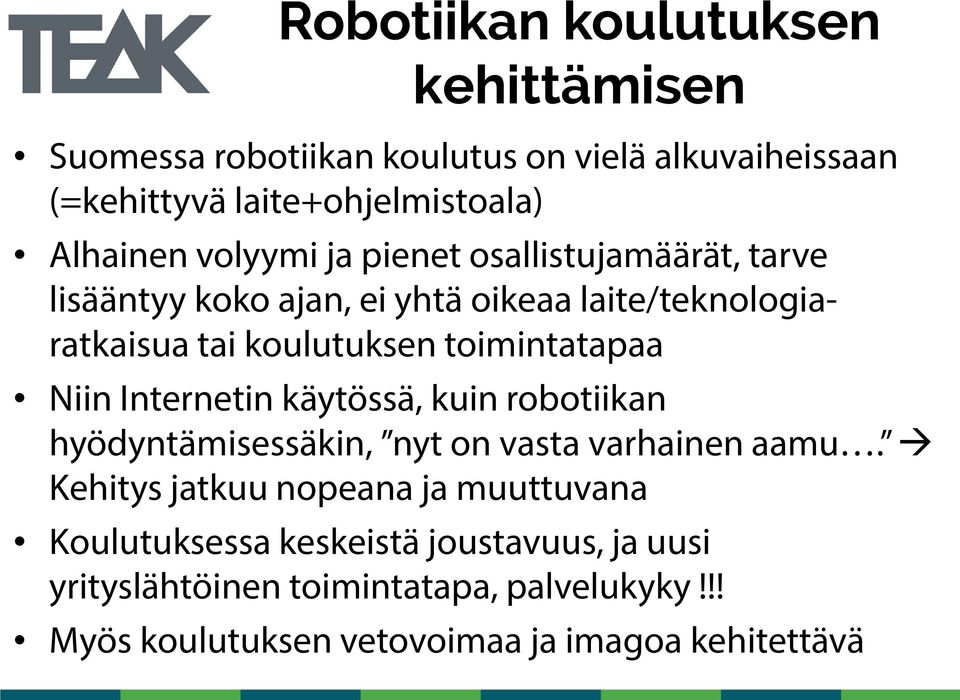 toimintatapaa Niin Internetin käytössä, kuin robotiikan hyödyntämisessäkin, nyt on vasta varhainen aamu.