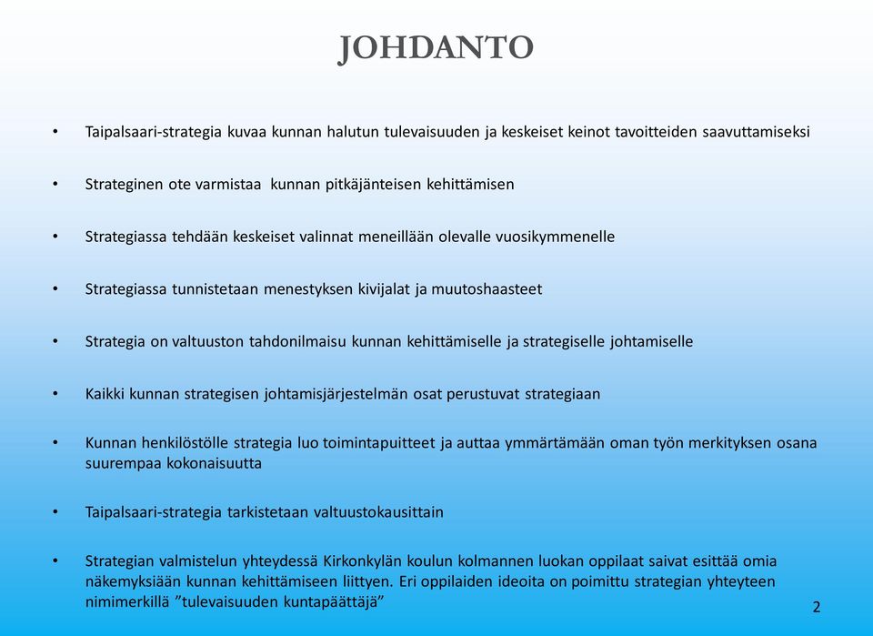 johtamiselle Kaikki kunnan strategisen johtamisjärjestelmän osat perustuvat strategiaan Kunnan henkilöstölle strategia luo toimintapuitteet ja auttaa ymmärtämään oman työn merkityksen osana suurempaa