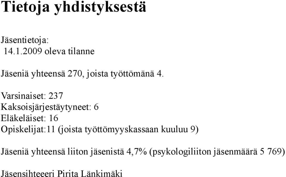 Varsinaiset: 237 Kaksoisjärjestäytyneet: 6 Eläkeläiset: 16 Opiskelijat:11