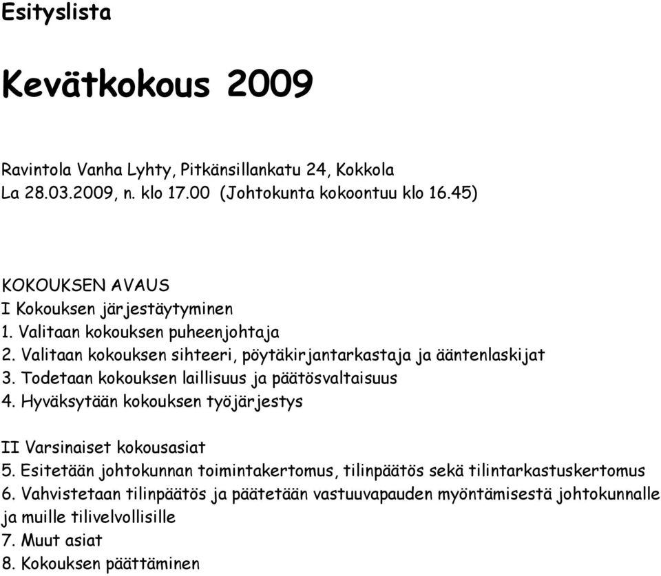 Todetaan kokouksen laillisuus ja päätösvaltaisuus 4. Hyväksytään kokouksen työjärjestys II Varsinaiset kokousasiat 5.